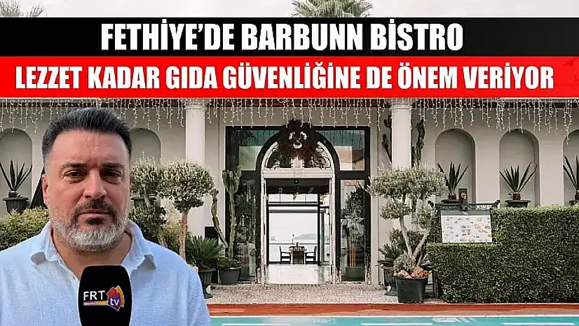 Fethiye'de Barbunn Bistro lezzet kadar gıda güvenliğine de önem veriyor