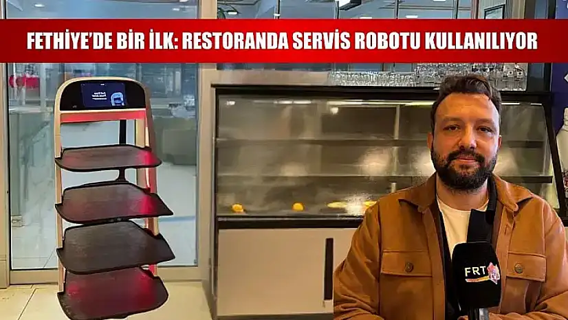 Fethiye'de Bir İlk: Restoranda Servis Robotu Kullanılıyor