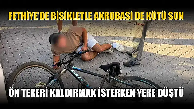Fethiye'de bisikletle akrobasi de kötü son: Ön tekeri kaldırmak isterken yere düştü