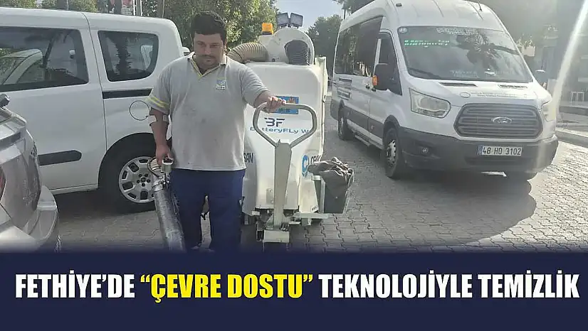 Fethiye'de 'Çevre Dostu' teknolojiyle temizlik