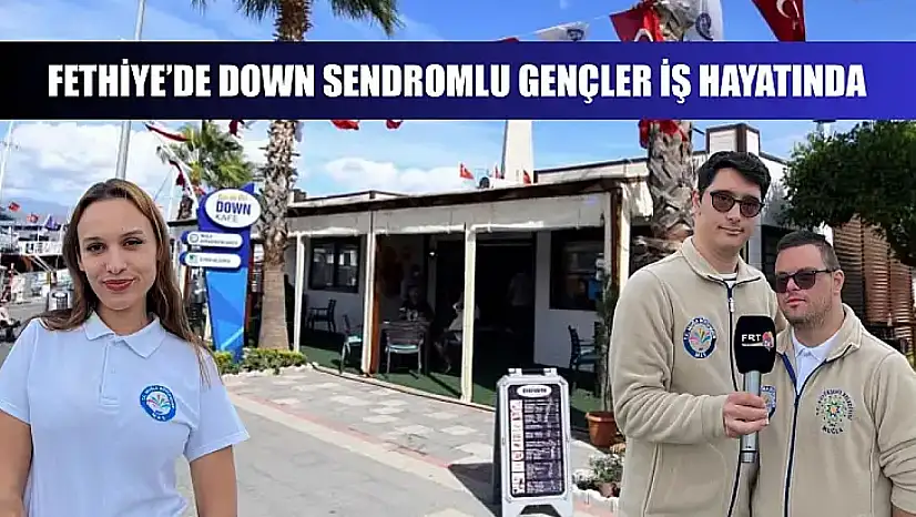 Fethiye'de Down Sendromlu Gençler İş Hayatında