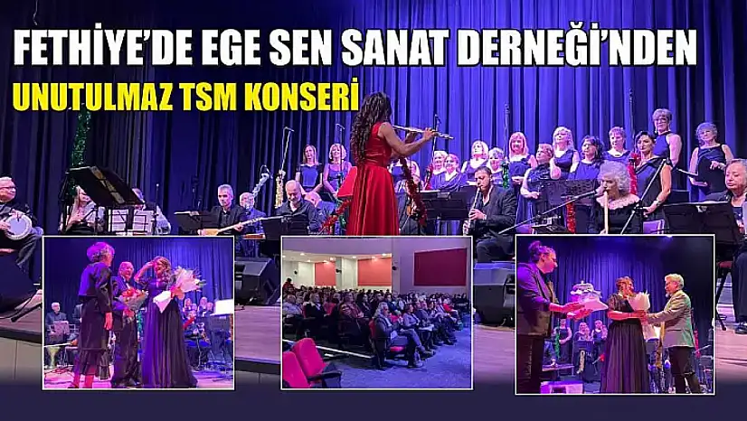 Fethiye'de Ege Sen Sanat Derneği'nden Unutulmaz TSM Konseri
