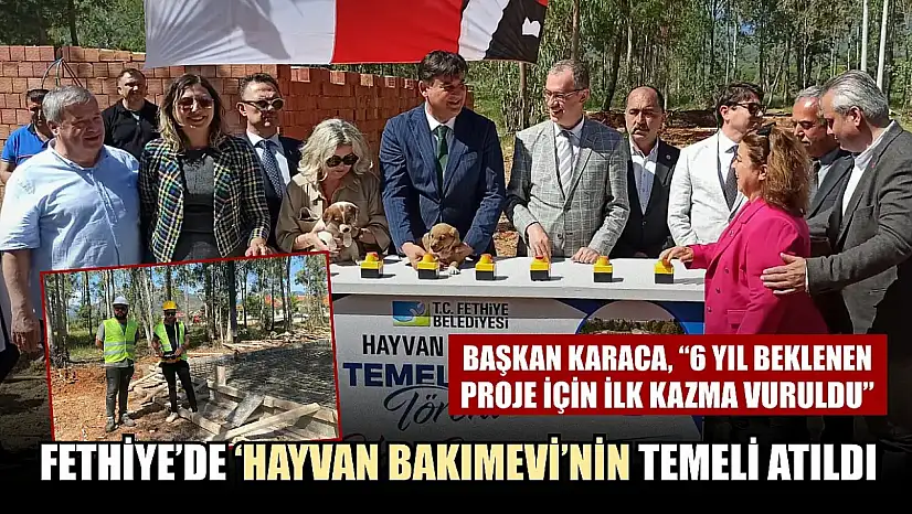 Fethiye'de 'Hayvan Bakımevi'nin temeli atıldı