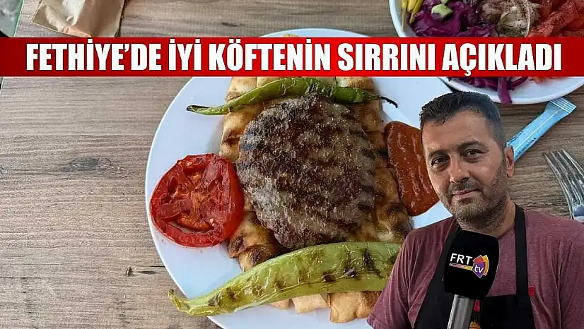 Fethiye'de iyi köftenin sırrını açıkladı
