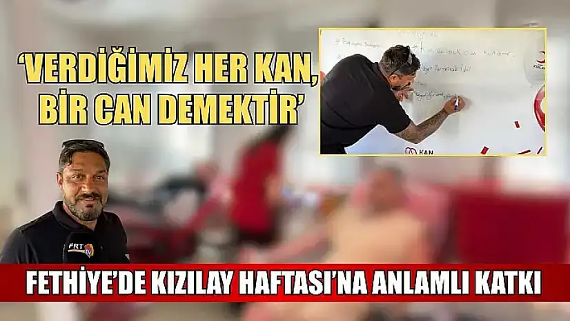 Fethiye'de Kızılay Haftası'na anlamlı katkı: 'Verdiğimiz Her Kan, Bir Can Demektir'
