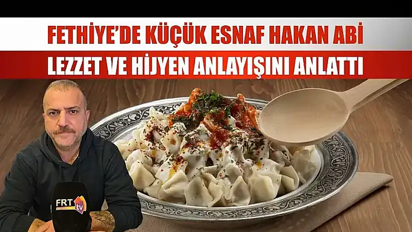 Fethiye'de Küçük Esnaf Lezzet ve Hijyen Anlayışını Anlattı