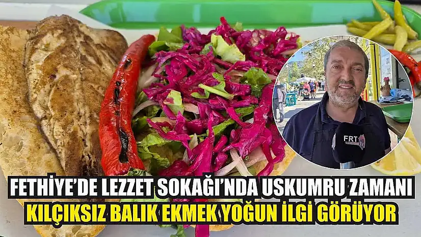 Fethiye'de Lezzet Sokağı'nda uskumru zamanı: Kılçıksız balık ekmek yoğun ilgi görüyor