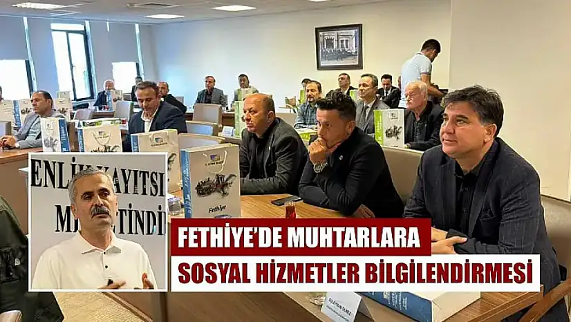 Fethiye'de Muhtarlara Sosyal Hizmetler Bilgilendirmesi