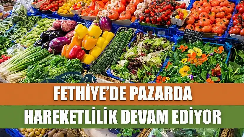 Fethiye'de Pazarda Hareketlilik Devam Ediyor