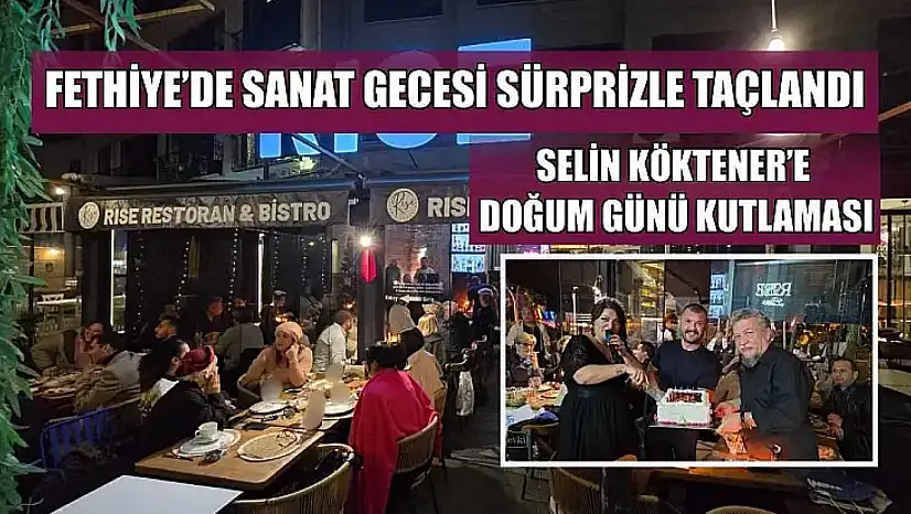 Fethiye'de sanat gecesi sürprizle taçlandı: Selin Köktener'e doğum günü kutlaması