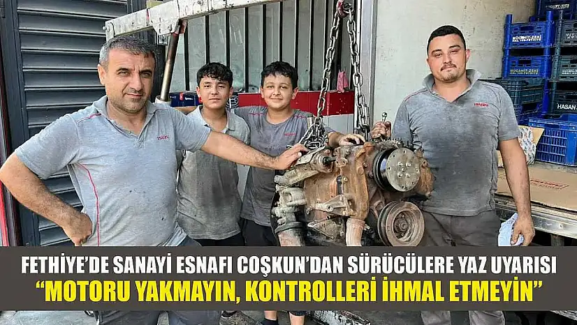Fethiye'de Sanayi Esnafı Coşkun'dan Sürücülere Yaz Uyarısı