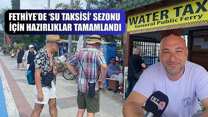 Fethiye'de 'Su Taksisi' sezonu için hazırlıklar tamamlandı