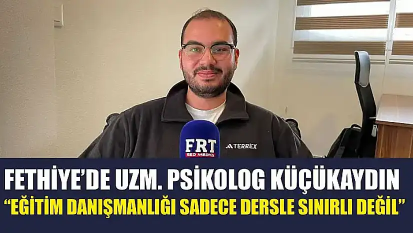 Fethiye'de Uzm. Psikolog Küçükaydın, 'Eğitim danışmanlığı sadece dersle sınırlı değil'