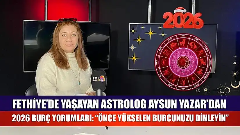 Fethiye'de yaşayan Astrolog Aysun Yazar'dan 2026 Burç Yorumları:  'Önce Yükselen Burcunuzu Dinleyin'