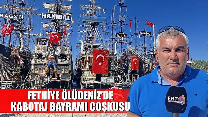 Fethiye Ölüdeniz'de Kabotaj Bayramı coşkusu
