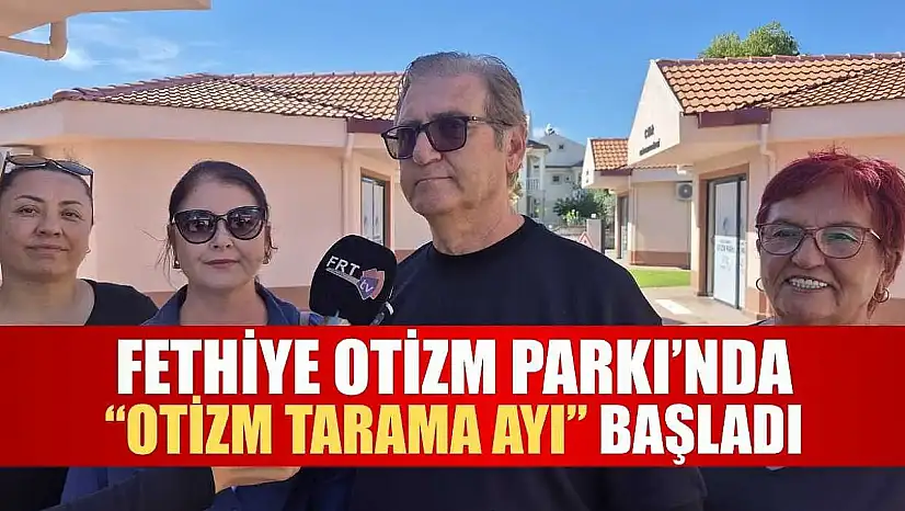 Fethiye Otizm Parkı'nda 'Otizm Tarama Ayı' Başladı