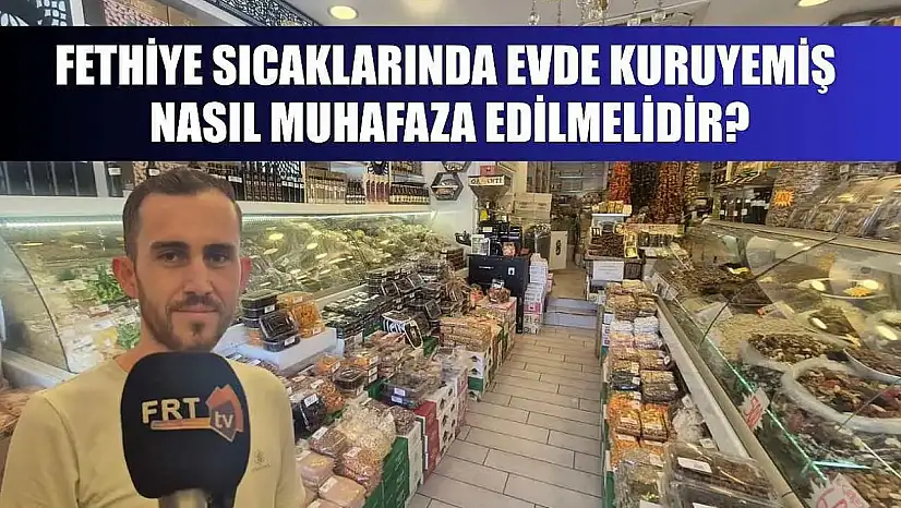 Fethiye Sıcaklarında Evde Kuruyemiş Nasıl Muhafaza Edilmelidir