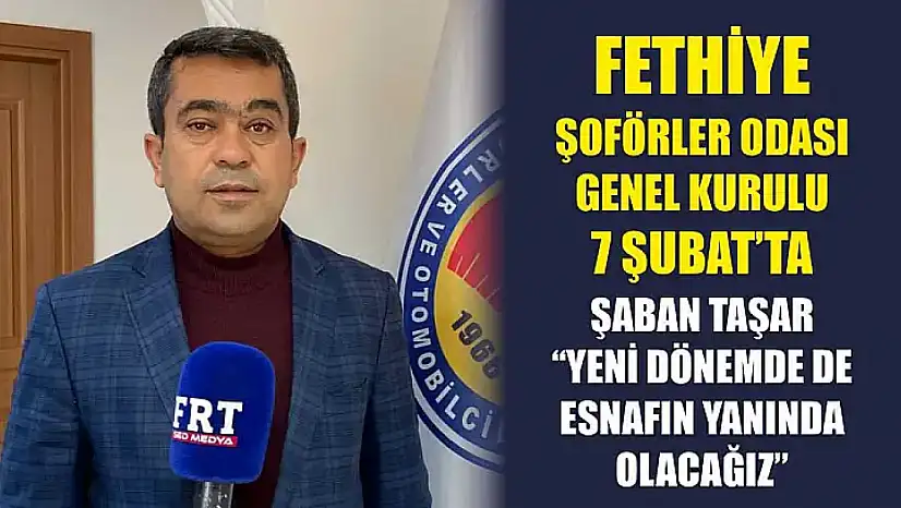 Fethiye Şoförler Odası Genel Kurulu 7 Şubat'ta: Taşar 'Yeni dönemde de esnafın yanında olacağız'