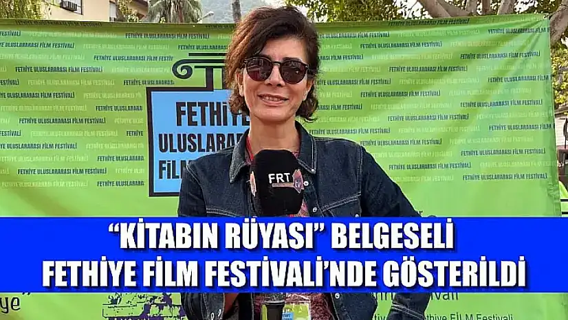 'Kitabın Rüyası' Belgeseli Fethiye Film Festivali'nde Gösterildi