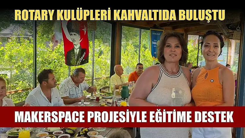 Rotary Kulüpleri kahvaltıda buluştu: Makerspace Projesiyle Eğitime Destek