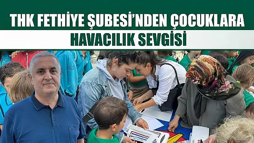 THK Fethiye Şubesi'nden çocuklara havacılık sevgisi