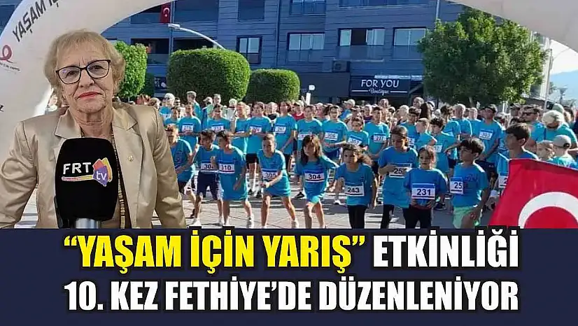 'Yaşam İçin Yarış' Etkinliği 10. Kez Fethiye'de Düzenleniyor