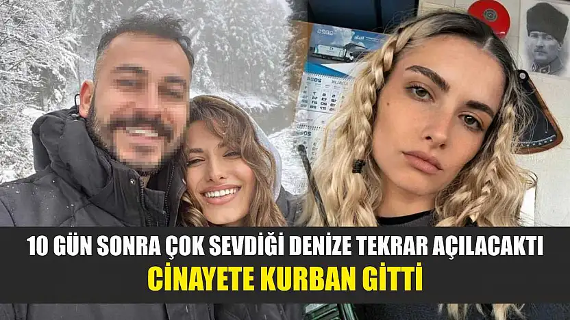 10 gün sonra çok sevdiği denize tekrar açılacaktı, cinayete kurban gitti