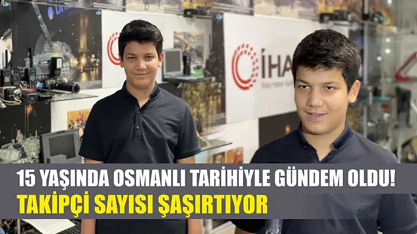 15 Yaşında Osmanlı Tarihiyle Gündem Oldu! Takipçi Sayısı Şaşırtıyor