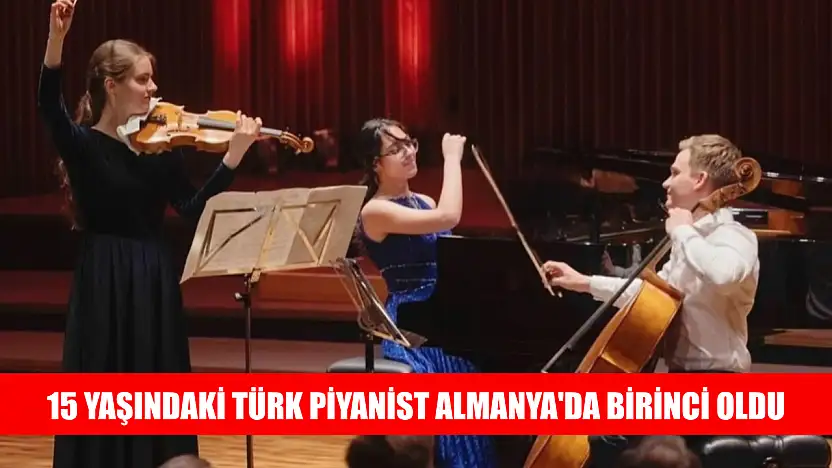 15 yaşındaki Türk piyanist Almanya'da birinci oldu