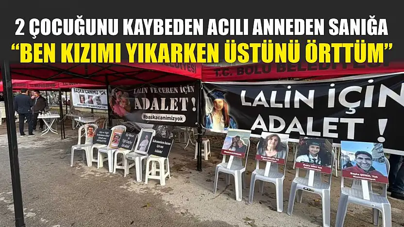 2 çocuğunu kaybeden acılı anneden sanığa: 'Ben kızımı yıkarken üstünü örttüm'