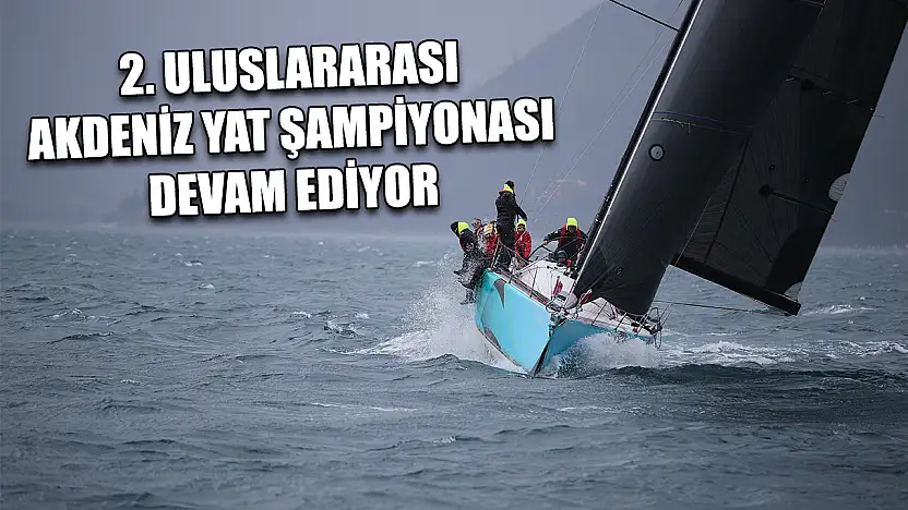 2. Uluslararası Akdeniz Yat Şampiyonası devam ediyor