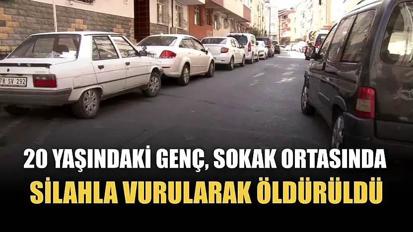 20 yaşındaki genç, sokak ortasında silahla vurularak öldürüldü