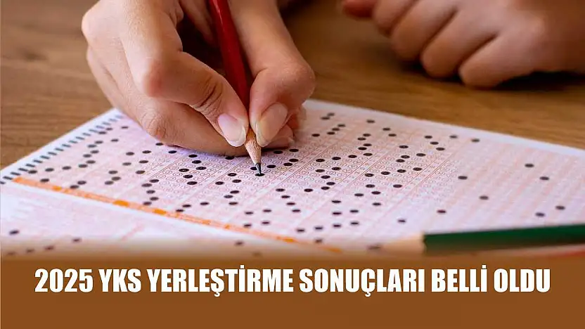 2025 YKS yerleştirme sonuçları belli oldu