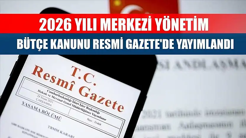 2026 Yılı Merkezi Yönetim Bütçe Kanunu Resmi Gazete'de yayımlandı