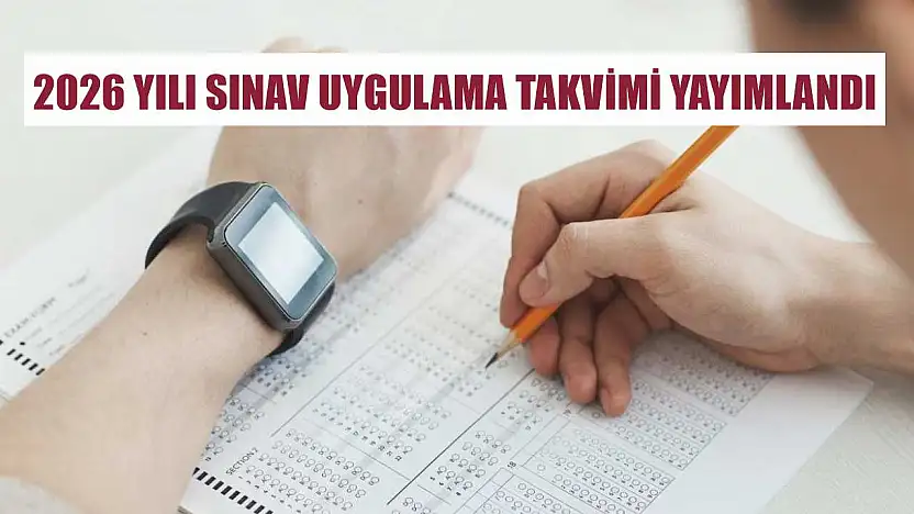 2026 yılı sınav uygulama takvimi yayımlandı