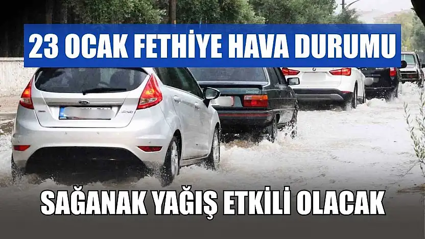 23 Ocak Fethiye Hava Durumu: Sağanak Yağış Etkili Olacak