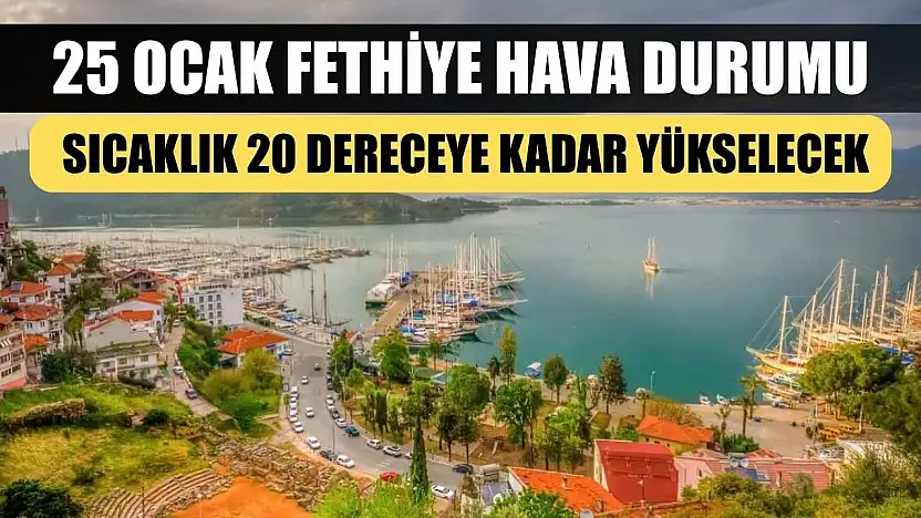 25 Ocak Fethiye Hava Durumu: Sıcaklık 20 Dereceye Kadar Yükselecek