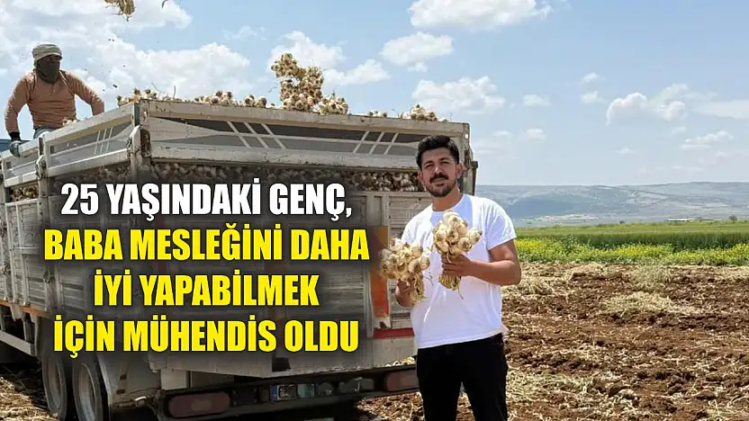 25 yaşındaki genç, baba mesleğini daha iyi yapabilmek için mühendis oldu