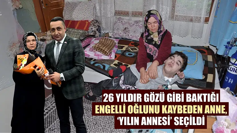26 yıldır gözü gibi baktığı engelli oğlunu kaybeden anne, 'Yılın Annesi' seçildi