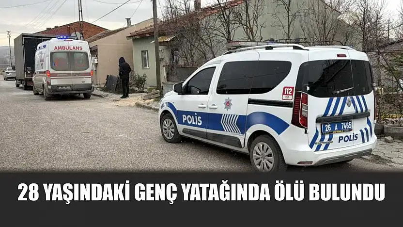 28 yaşındaki genç yatağında ölü bulundu
