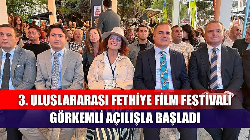 3. Uluslararası Fethiye Film Festivali Görkemli Açılışla Başladı