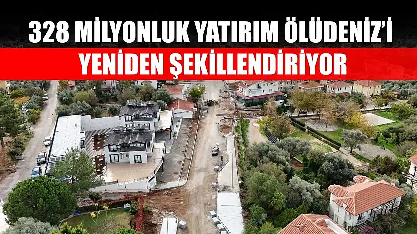 328 Milyonluk Yatırım Ölüdeniz'i Yeniden Şekillendiriyor