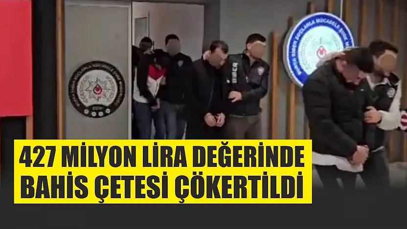 427 milyon lira değerinde bahis çetesi çökertildi