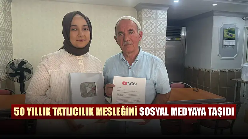 50 yıllık tatlıcılık mesleğini sosyal medyaya taşıdı