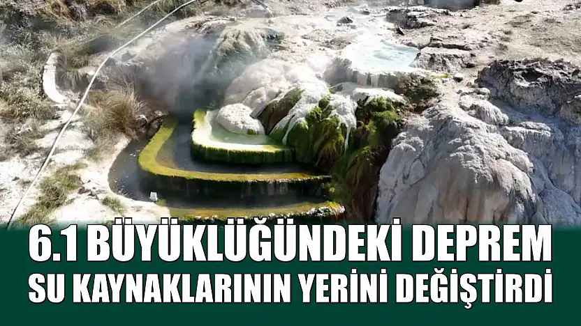 6.1 büyüklüğündeki deprem su kaynaklarının yerini değiştirdi