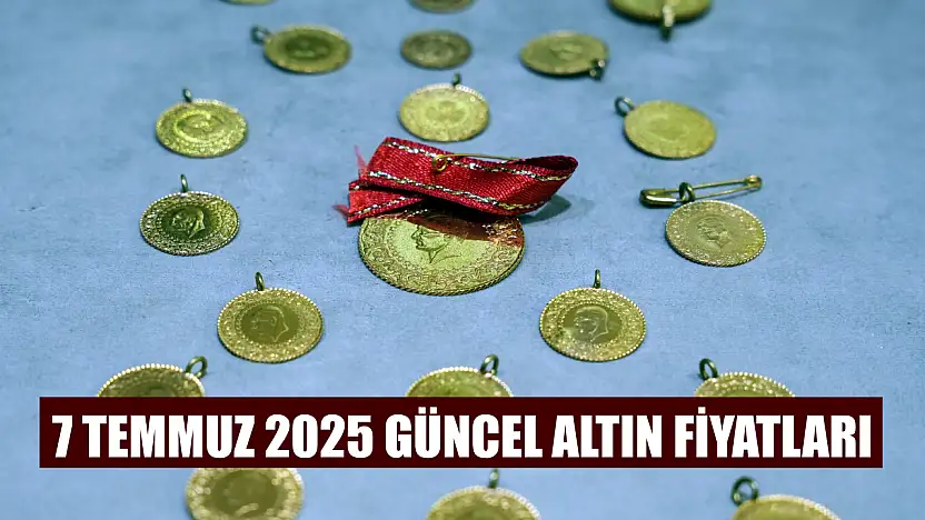 7 Temmuz 2025 Güncel Altın Fiyatları