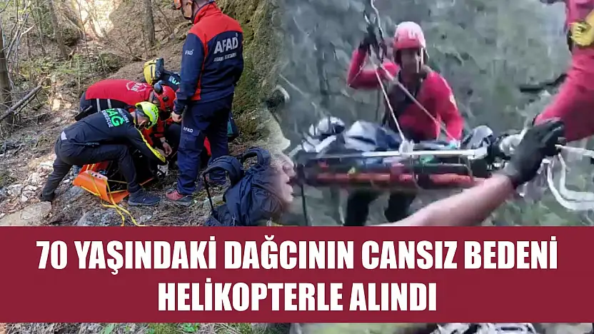 70 yaşındaki dağcının cansız bedeni helikopterle alındı