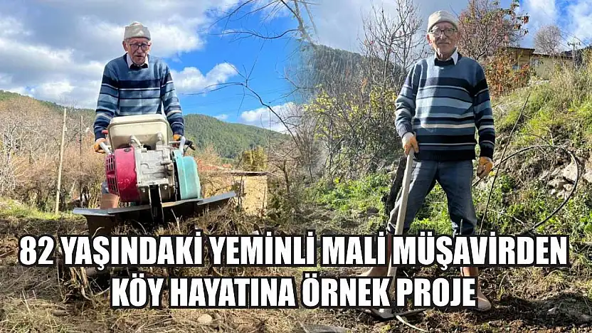 82 yaşındaki yeminli mali müşavirden köy hayatına örnek proje