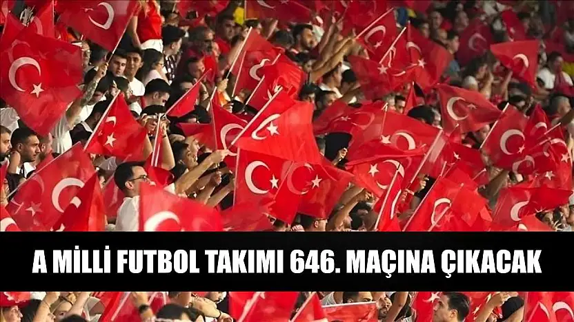 A Milli Futbol Takımı 646. maçına çıkacak