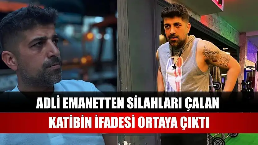 Adli emanetten silahları çalan katibin ifadesi ortaya çıktı